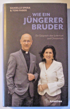 Wie ein jüngerer Bruder - Ein Gespräch über Judentum und Christentum von Danielle Spera & Toni Faber